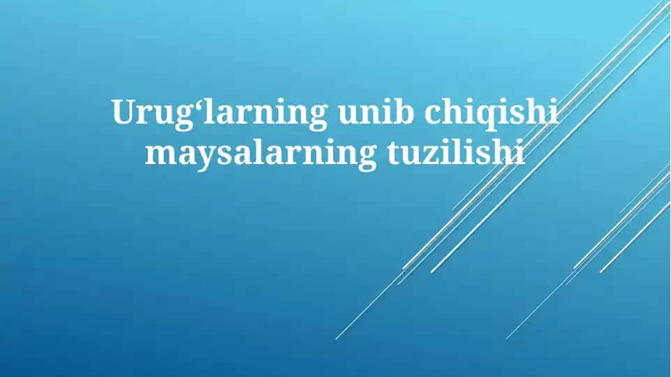 Urug‘larning unib chiqishi maysalarning tuzilishi