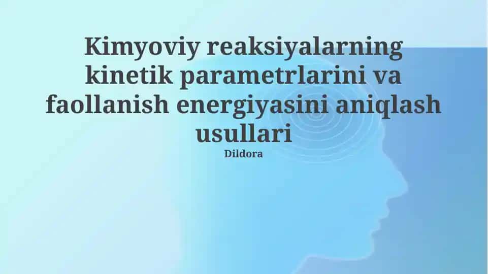 Kimyoviy reaksiyalarning kinetik parametrlarini va faollanish energiyasini aniqlash usullari