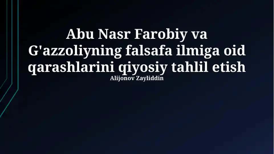 Abu Nasr Farobiy va G'azzoliyning falsafa ilmiga oid qarashlarini qiyosiy tahlil etish