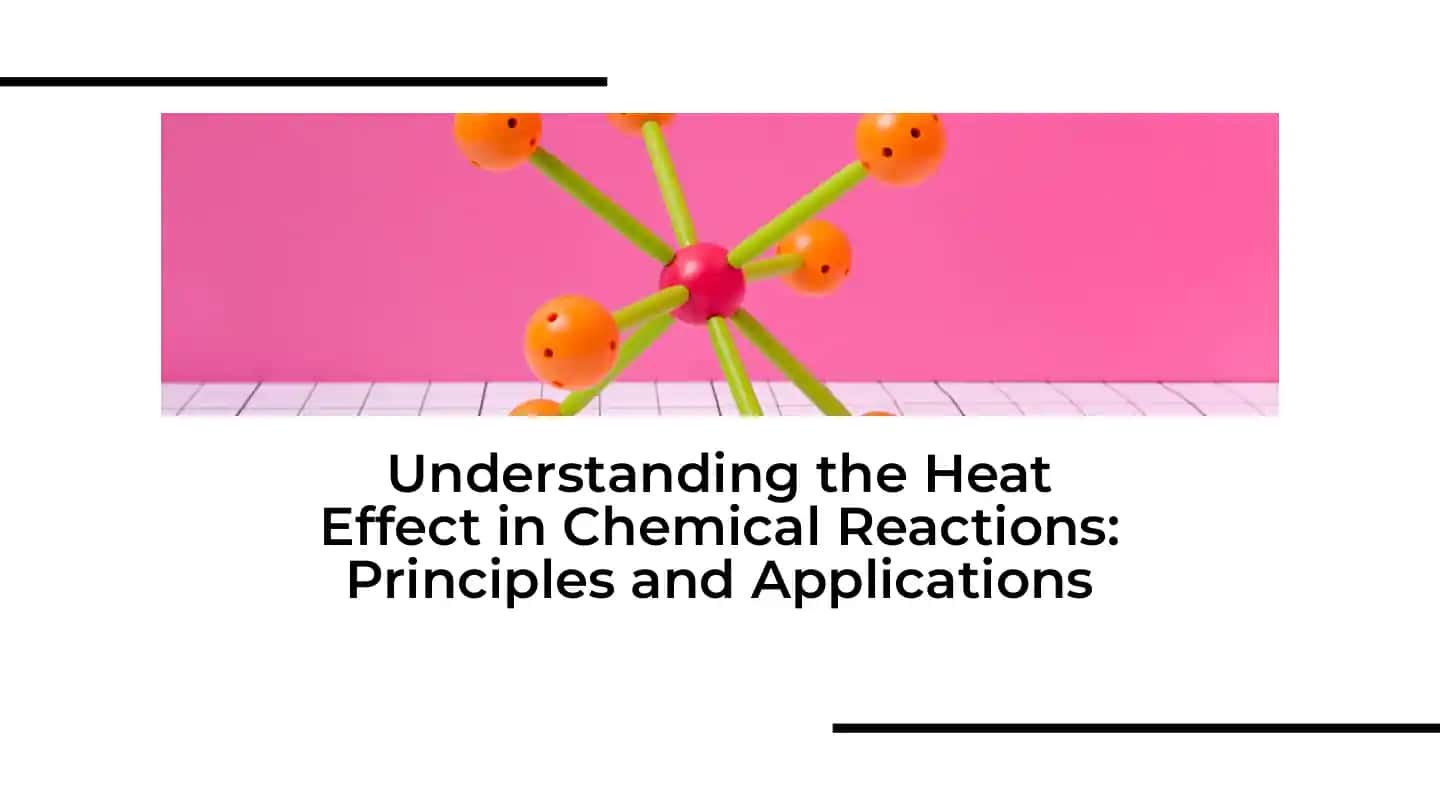 Understanding the Heat Effect in Chemical Reactions: Principles and Applications