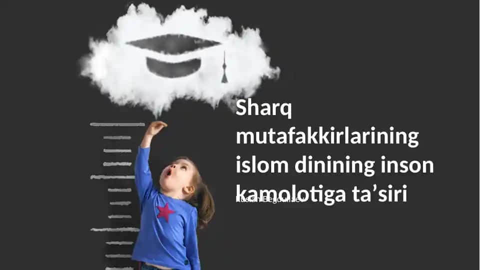 Sharq mutafakkirlarining islom dinining inson kamolotiga ta’siri