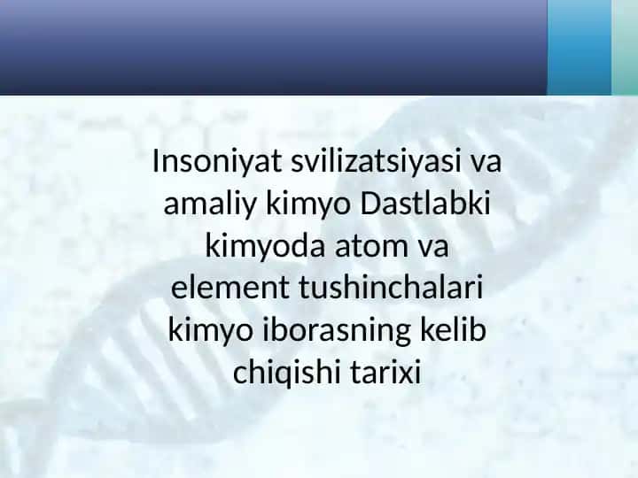 Insoniyat svilizatsiyasi va amaliy kimyo Dastlabki kimyoda atom va element tushinchalari kimyo iborasning kelib chiqishi tarixi