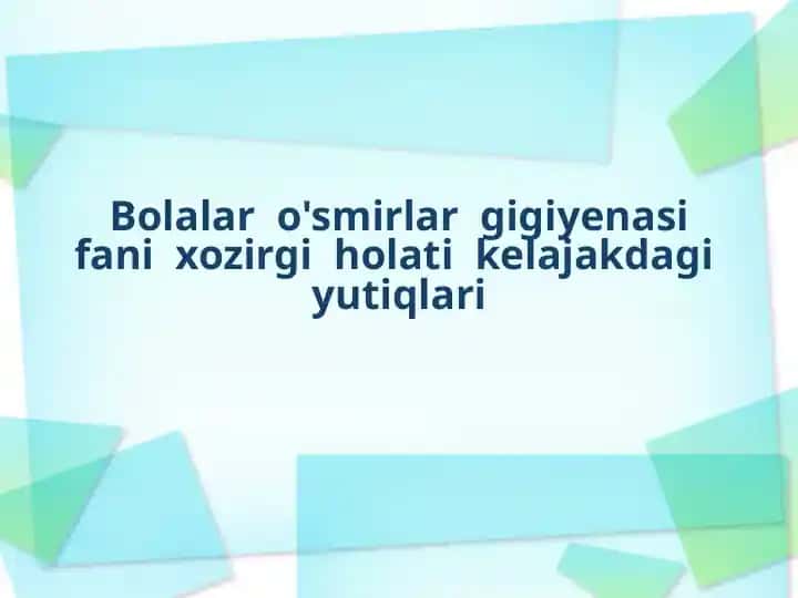 Bolalar o'smirlari gigiyenasining xozirgi holati kelajakdagi yutiq lari