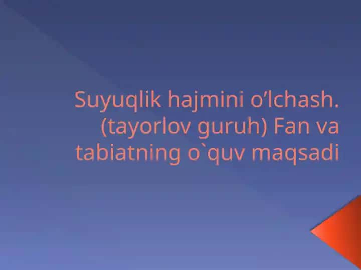 Suyuqlik hajmini o’lchash. (tayorlov guruh) Fan va tabiatning o`quv maqsadi
