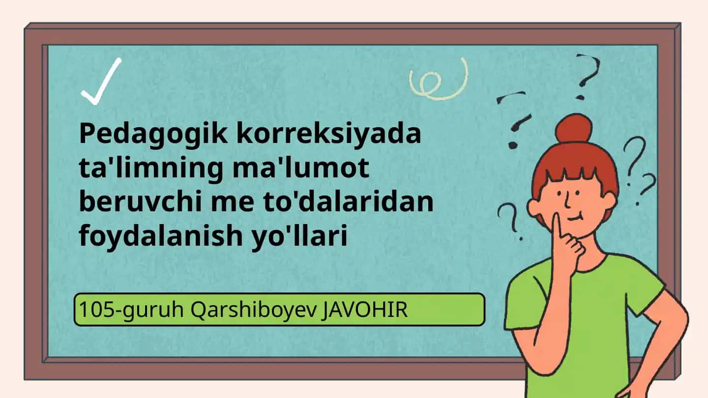 Pedagogik korreksiyada ta'limning ma'lumot beruvchi me to'dalaridan foydalanish yo'llari