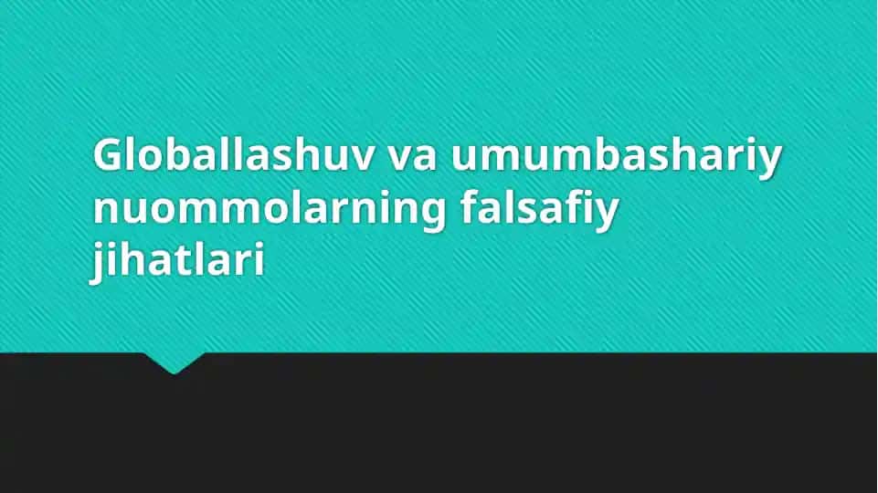 Globallashuv va umumbashariy nuommolarning falsafiy jihatlari