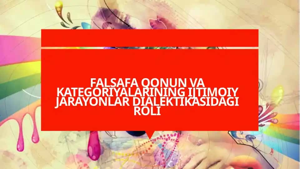 FALSAFA QONUN VA KATEGORIYALARINING IJTIMOIY JARAYONLAR DIALEKTIKASIDAGI ROLI