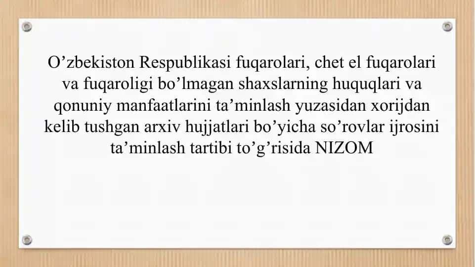 O‘zbekiston Respublikasi fuqarolari, chet el fuqarolari va fuqaroligi bo‘lmagan shaxslarning huquqlari va qonuniy manfaatlarini taʼminlash yuzasidan arxiv hujjatlari bo‘yicha so‘rovlar ijrosini taʼminlash tartibi to‘g‘risida Nizom
