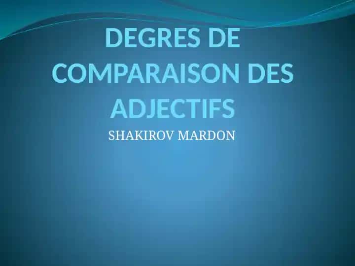 DEGRES DE COMPARAISON DES ADJECTIFS