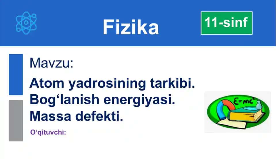 Atom yadrosining tarkibi. Bog‘lanish energiyasi. Massa defekti.