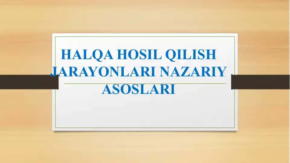 HALQA HOSIL QILISH JARAYONLARI NAZARIY ASOSLARI