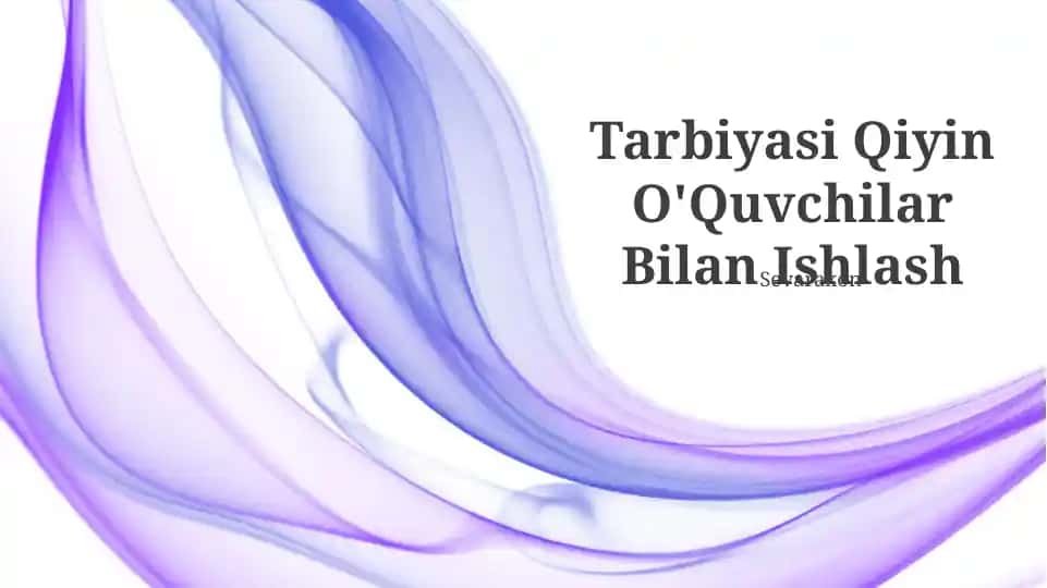 Tarbiyasi Qiyin O'Quvchilar Bilan Ishlash