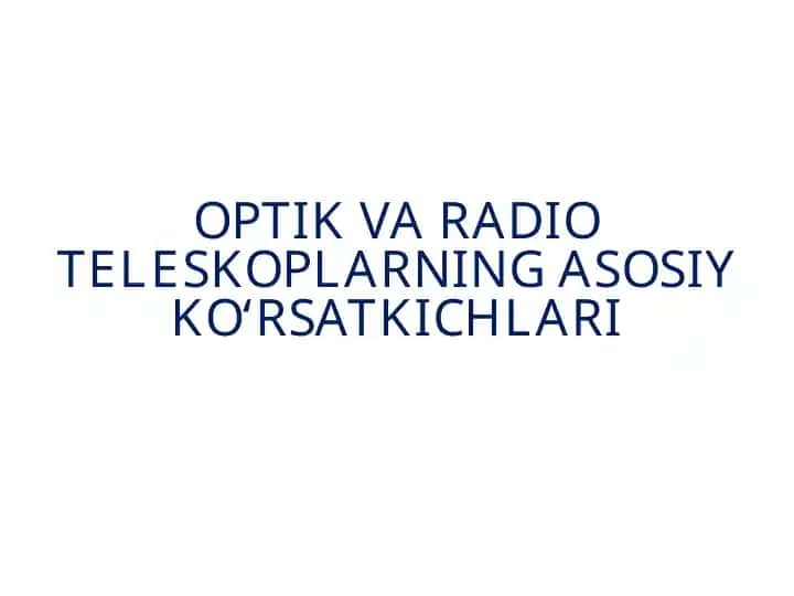 OPTIK VA RADIO TELESKOPLARNING ASOSIY KO‘RSATKICHLARI