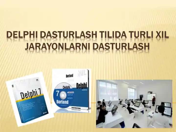 DELPHI DASTURLASH TILIDA TURLI XIL JARAYONLARNI DASTURLASH