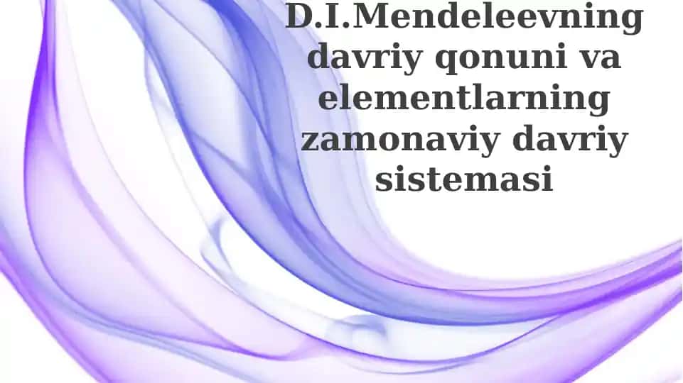 Mendeleyevning davriy qonunining kashf etilishi va mohiyati