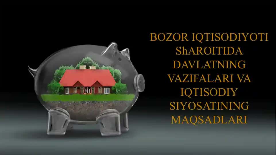 BOZOR IQTISODIYOTI SHAROITIDA DAVLATNING VAZIFALARI VA IQTISODIY SIYOSATINING MAQSADLARI