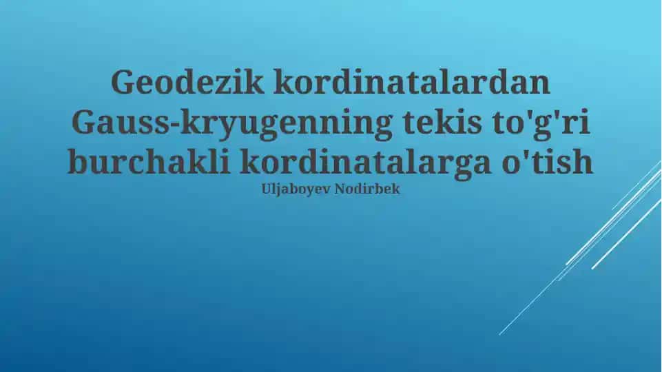 Geodezik koordinatalardan Gauss-Krügerning tekis to'g'ri burchakli koordinatalarga o'tish