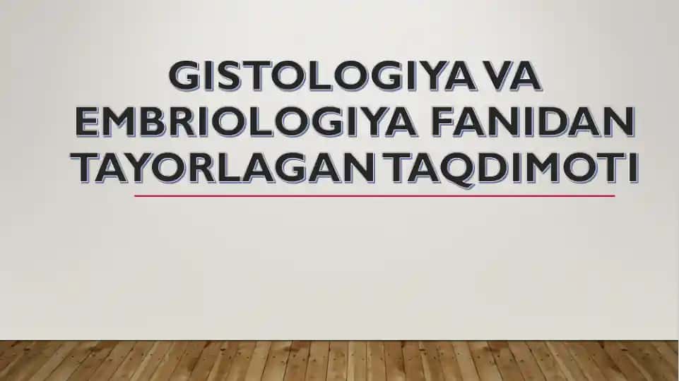GISTOLOGIYA VA EMBRIOLOGIYA FANIDAN TAQDIMOT