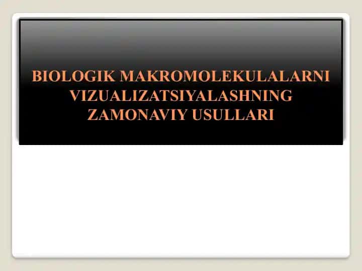 BIOLOGIK MAKROMOLEKULALARNI VIZUALIZATSIYALASHNING ZAMONAVIY USULLARI