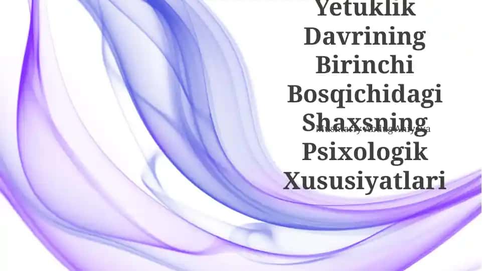 Yetuklik Davrining Birinchi Bosqichidagi Shaxsning Psixologik Xususiyatlari