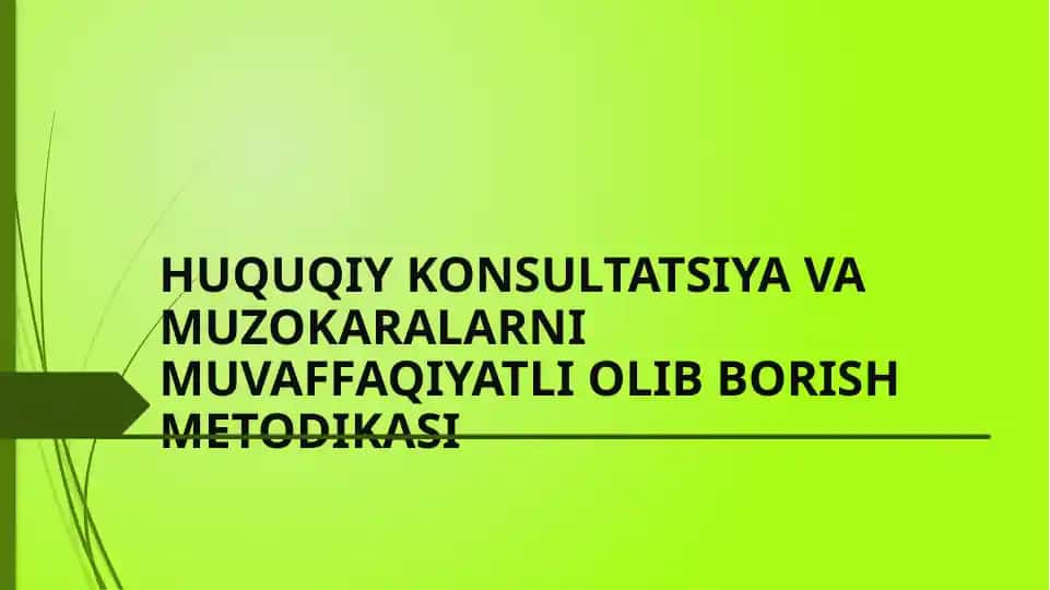 HUQUQIY KONSULTATSIYA VA MUZOKARALARNI MUVAFFAQIYATLI OLIB BORISH METODIKASI