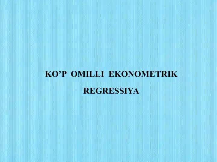 Ko’p omilli ekonometrik regressiya
