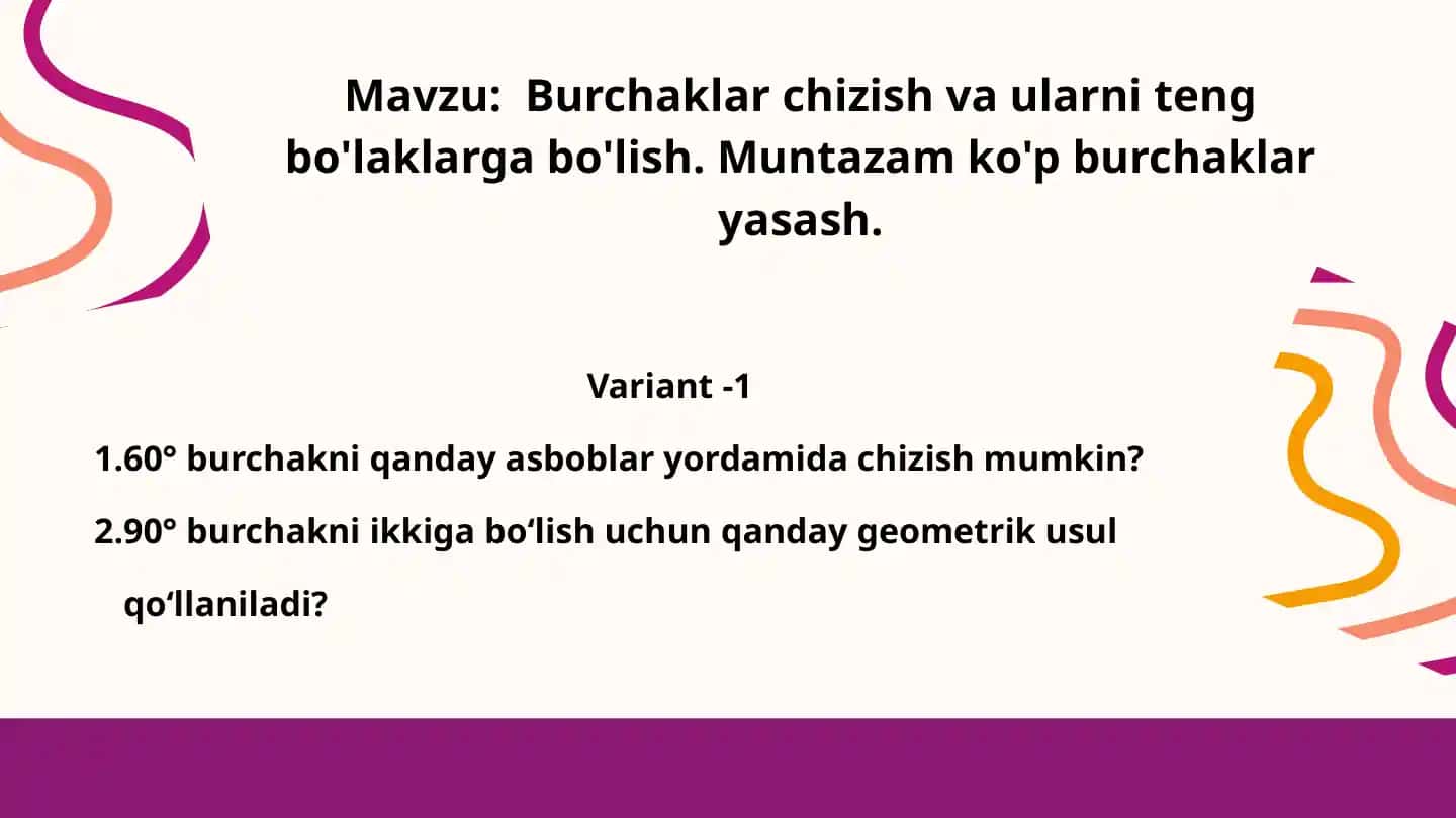 Burchaklar chizish va ularni teng bo'laklarga bo'lish. Muntazam ko'p burchaklar yasash.