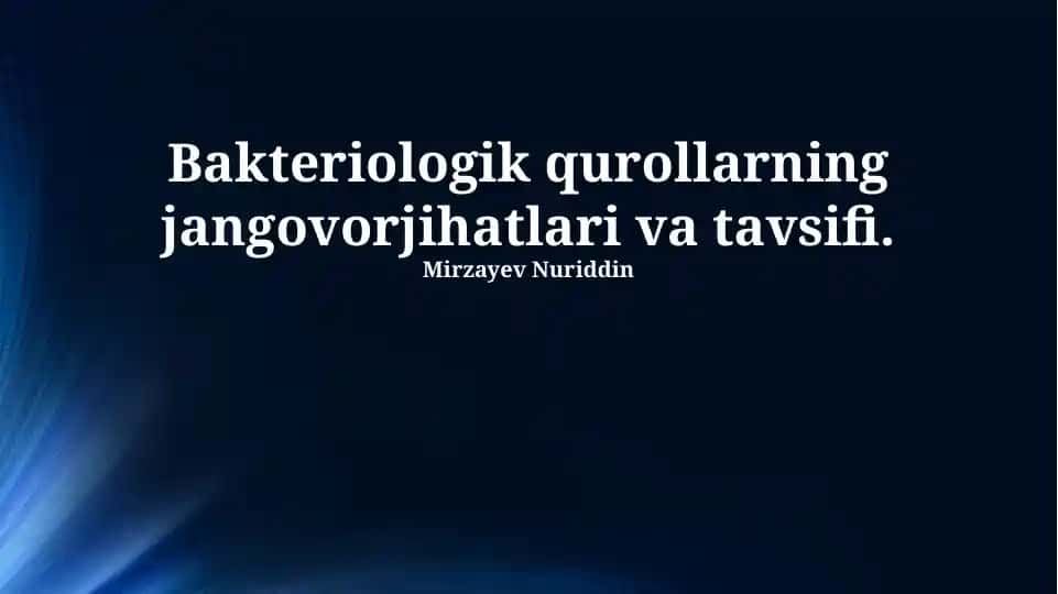 Bakteriologik qurollarning jangovorjihatlari va tavsifi