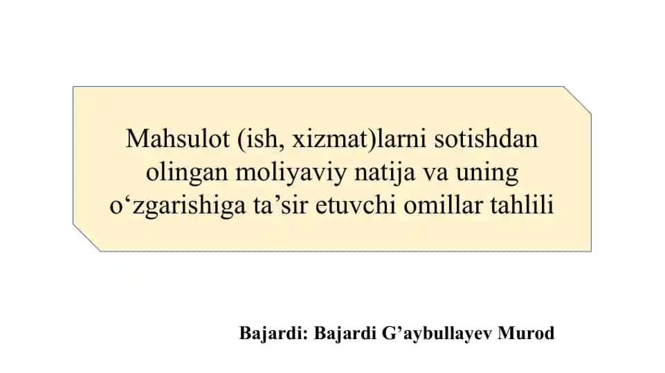 Mahsulot (ish, xizmat)larni sotishdan olingan moliyaviy natija va uning o‘zgarishiga ta’sir etuvchi omillar tahlili