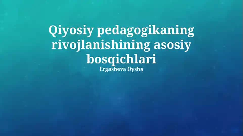 Taqqoslash pedagogikasi rivojlanishining asosiy bosqichlari