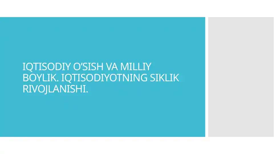 Iqtisodiy o'sish va milliy boylik. Iqtisodiyotning siklik rivojlanishi