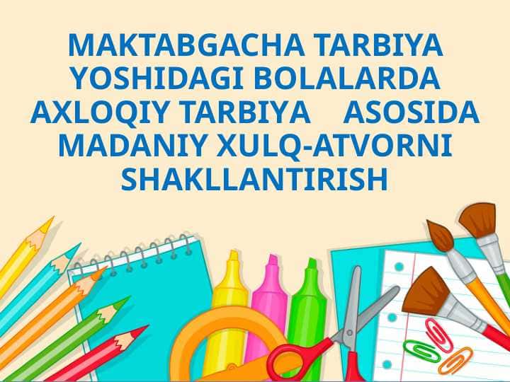 Maktabgacha tarbiya yoshidagi bolalarda axloqiy tarbiya asosida madaniy xulq-atvorni shakllantirish