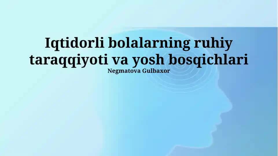 Iqtidorli bolalarning ruhiy taraqqiyoti va yosh bosqichlari