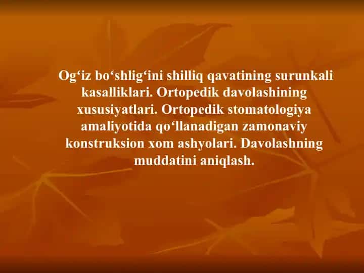 Ogʻiz boʻshligʻini shilliq qavatining surunkali kasalliklari. Ortopedik davolashining xususiyatlari. Ortopedik stomatologiya amaliyotida qoʻllanadigan zamonaviy konstruksion xom ashyolari. Davolashning muddatini aniqlash.