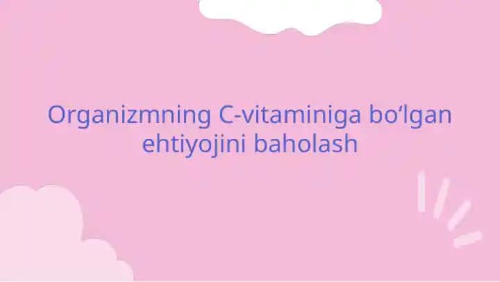 Organizmning C-vitaminiga boʻlgan ehtiyojini baholash