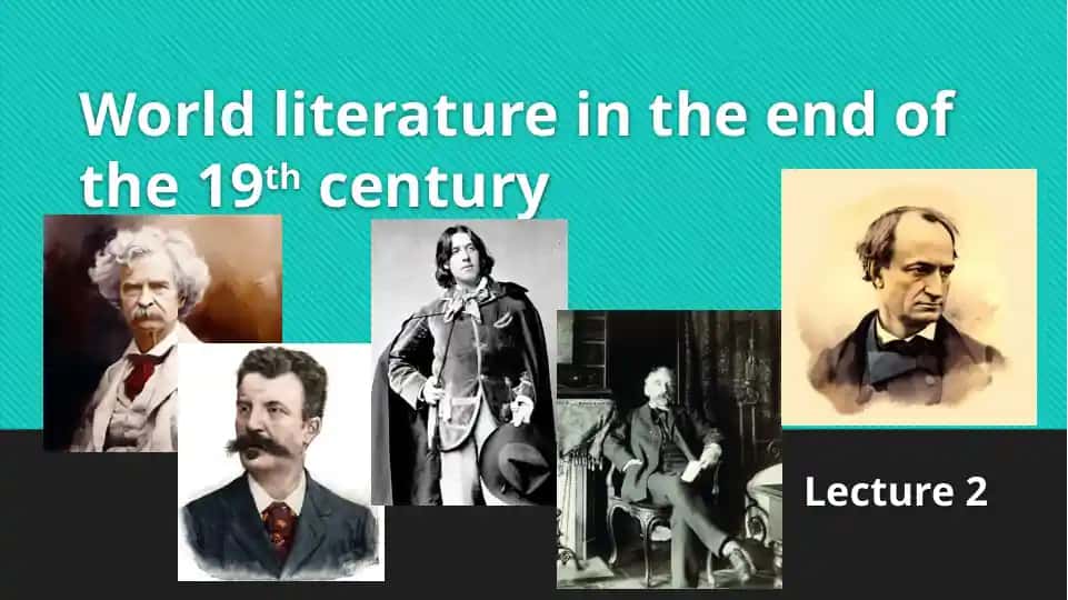 World Literature in the End of the 19th Century Lecture 2