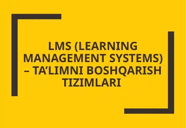 LMS (Learning Management Systems) – Ta’limni boshqarish tizimlari