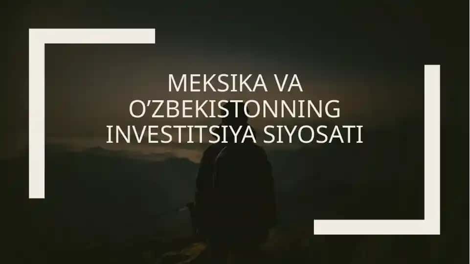 Meksika va O‘zbekistonning investitsiya siyosati