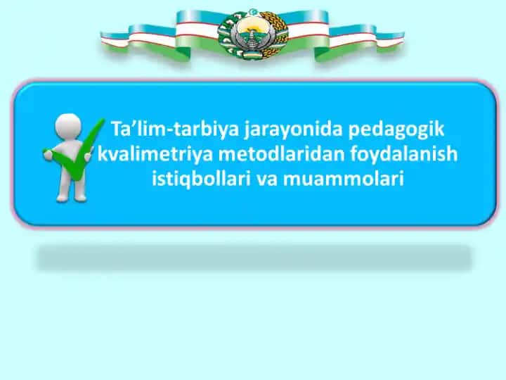 Ta’lim-tarbiya jarayonida pedagogik kvalimetriya metodlaridan foydalanish istiqbollari va muammolari