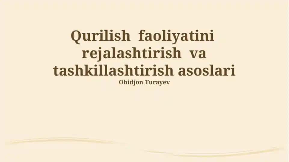 Qurilish faoliyatini rejalashtirish va tashkillashtirish asoslari