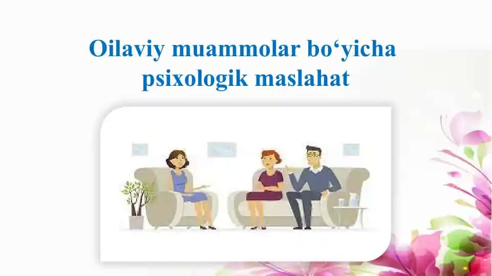 Oilaviy muammolar bo‘yicha psixologik maslahat