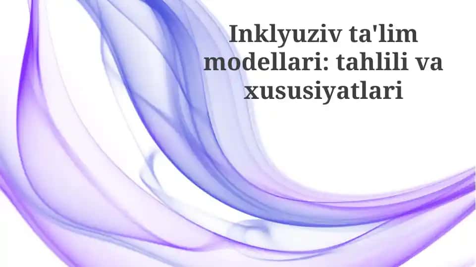 Inklyuziv ta'lim modellari: tahlili va xususiyatlari
