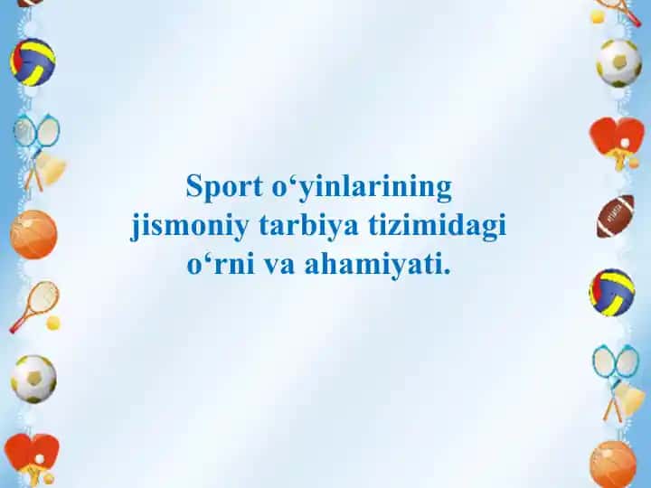 Sport o‘yinlarining jismoniy tarbiya tizimidagi o‘rni va ahamiyati.