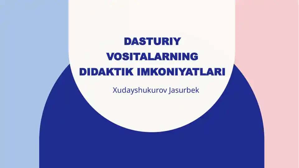 Pedagogik dasturiy vositalarning didaktik imkoniyatlari