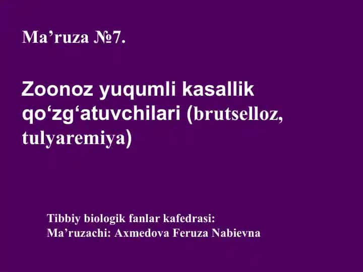 Ma’ruza№7.Zoonoz yuqumli kasallikqo‘zg‘atuvchilari(brutselloz,tulyaremiya)