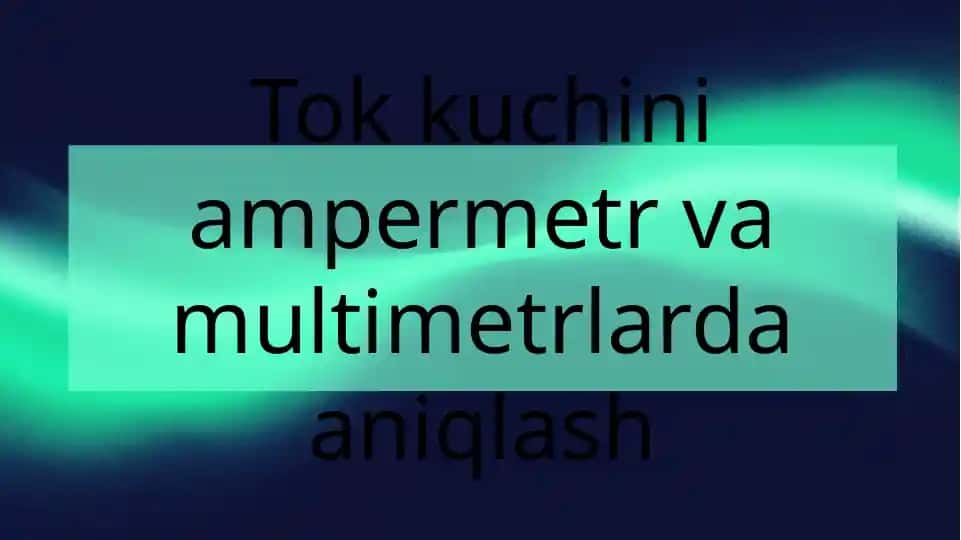 Ampermetr va multimetr