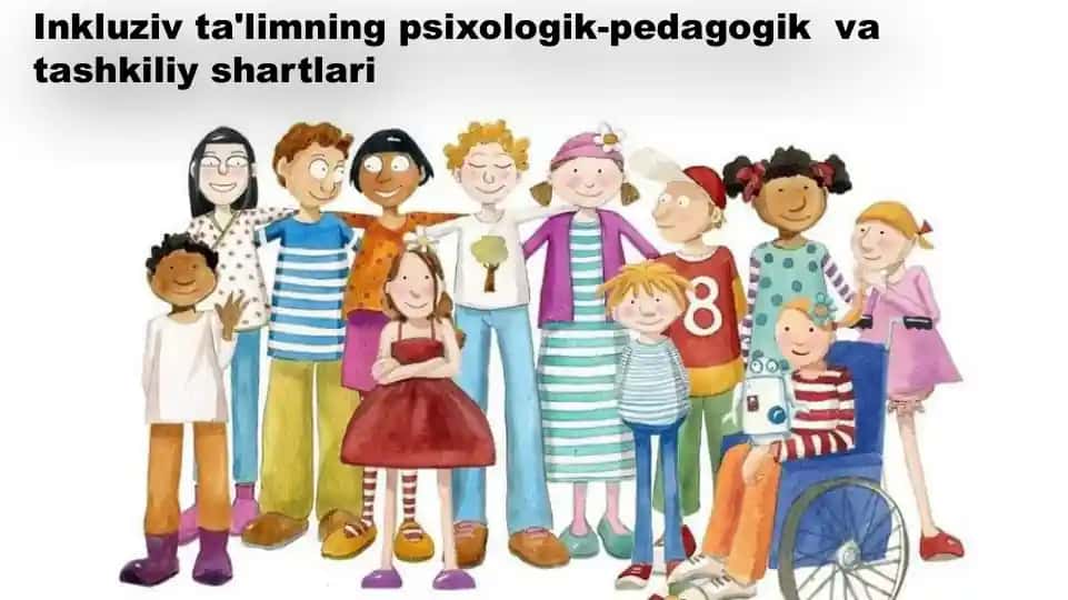 Inkluziv ta'limning psixologik-pedagogik va tashkiliy shartlari