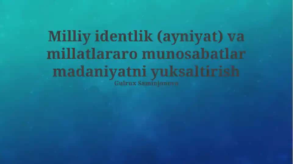Milliy identlik (ayniyat) va millatlararo munosabatlar madaniyatni yuksaltirish