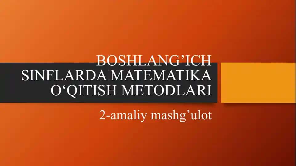 Boshlang‘ich sinflarda matematika o‘qitish metodlari