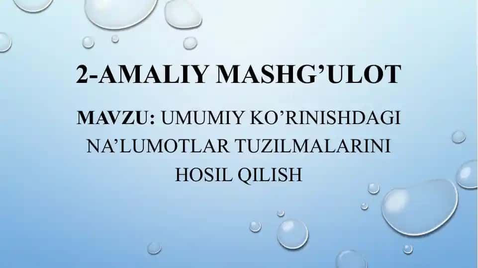 2-amaliy mashg’ulot: Umumiy ko’rinishdagi ma’lumotlar tuzilmalarini hosil qilish